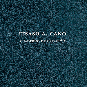 Cuaderno de creación. Itsaso Cano